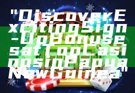 "Discover Exciting Sign-Up Bonuses at Top Casinos in Papua New Guinea"