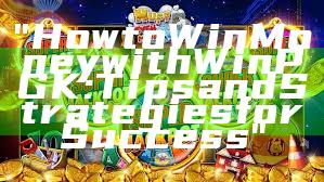 "How to Win Money with WinPGK: Tips and Strategies for Success"