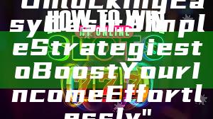 "Unlocking Easy Cash: Simple Strategies to Boost Your Income Effortlessly"