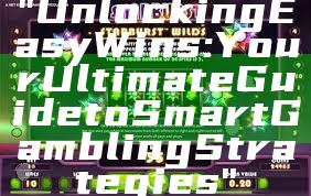 "Unlocking Easy Wins: Your Ultimate Guide to Smart Gambling Strategies"