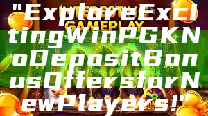 "Explore Exciting WinPGK No Deposit Bonus Offers for New Players!"
