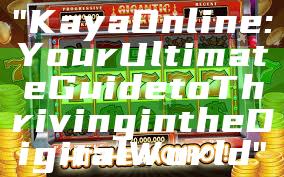"Kaya Online: Your Ultimate Guide to Thriving in the Digital World"