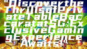 "Discover the Thrills of Private Table Baccarat at SG: Exclusive Gaming Experience Awaits!"