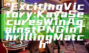 "Exciting Victory: Kaya Secures Win Against PNG in Thrilling Match"